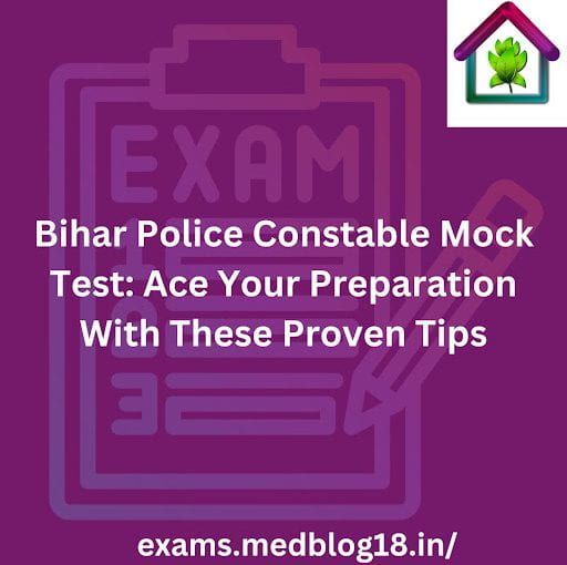 Bihar Police Constable Mock Test: Ace Your Preparation With These Proven Tips